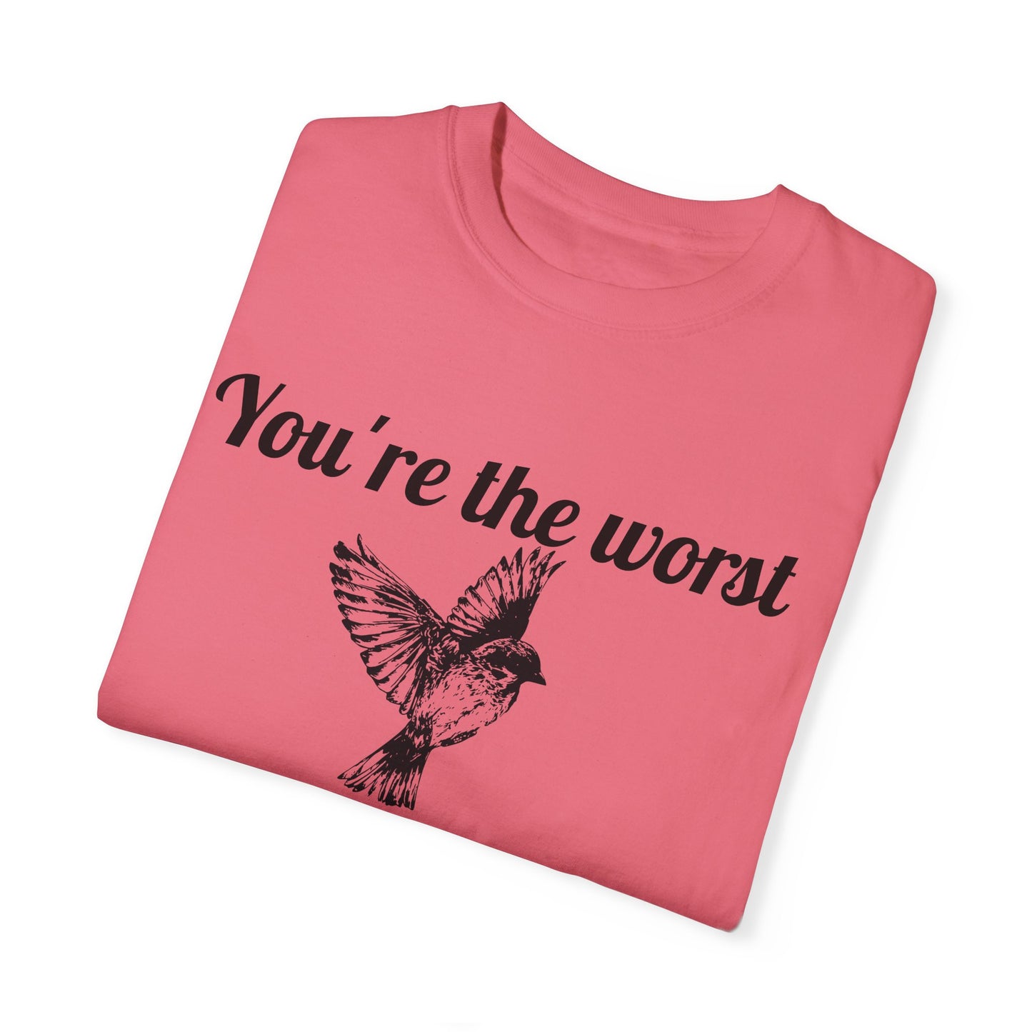 You're The Worst Bird T-Shirt