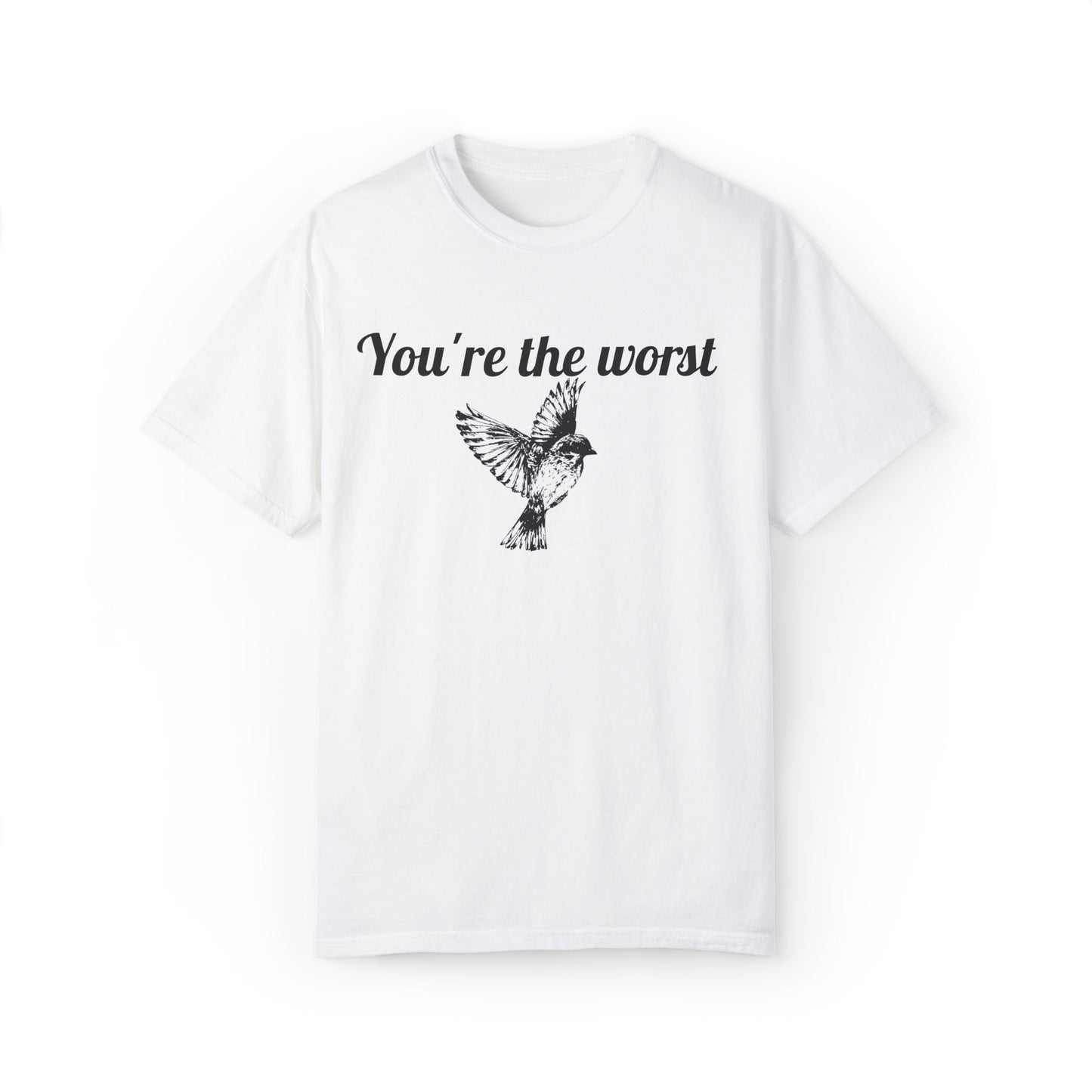 You're The Worst Bird T-Shirt