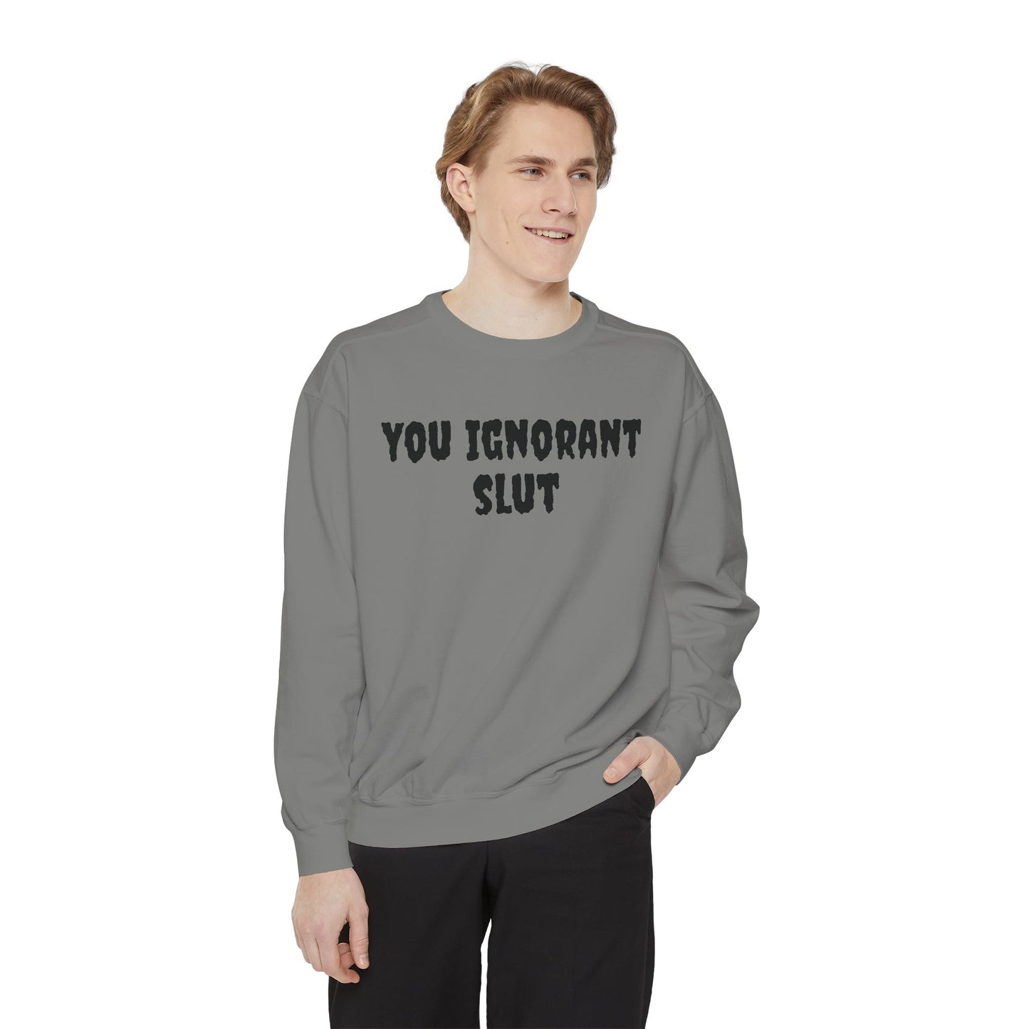 You Ignorant Slut Unisex Sweatshirt