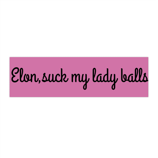 Humorous Bumper Sticker - 'Elon Suck My Lady Balls'