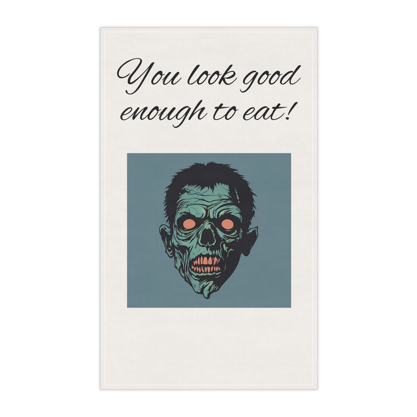 Zombie You Look Good Enough to Eat! Kitchen Tea Towel